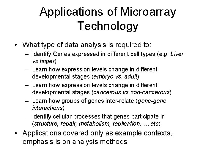 Applications of Microarray Technology • What type of data analysis is required to: –