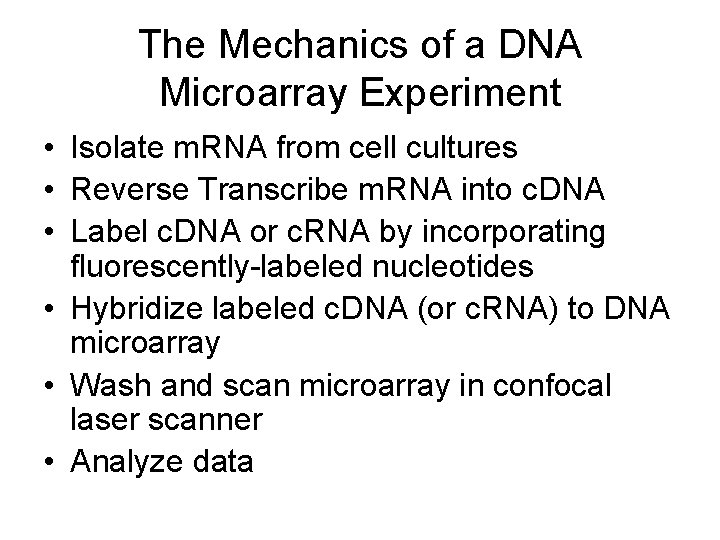 The Mechanics of a DNA Microarray Experiment • Isolate m. RNA from cell cultures