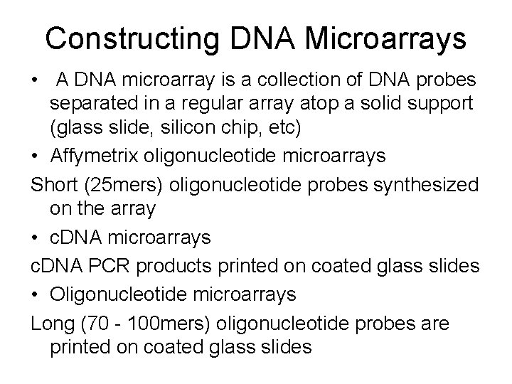 Constructing DNA Microarrays • A DNA microarray is a collection of DNA probes separated