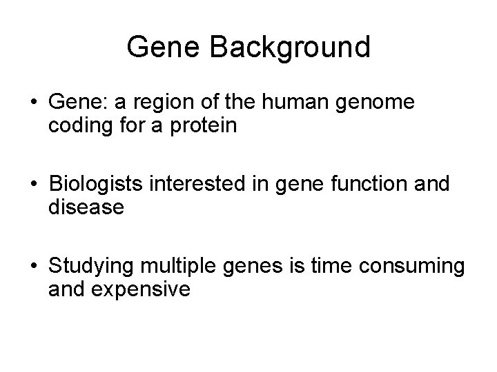 Gene Background • Gene: a region of the human genome coding for a protein