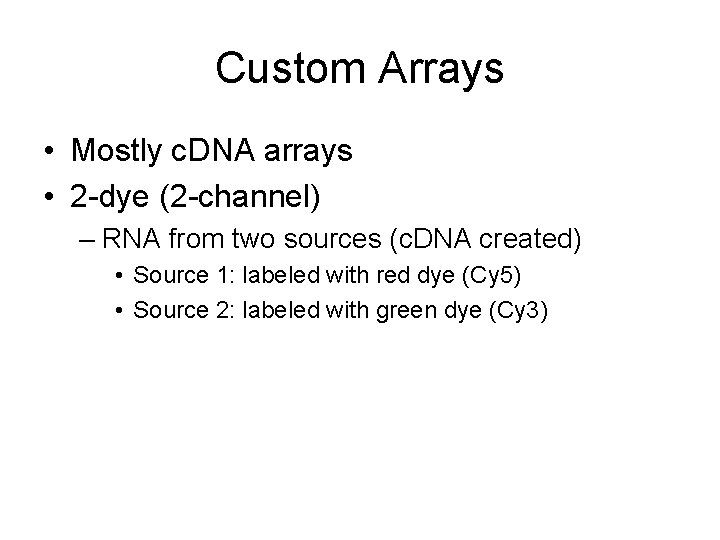 Custom Arrays • Mostly c. DNA arrays • 2 -dye (2 -channel) – RNA