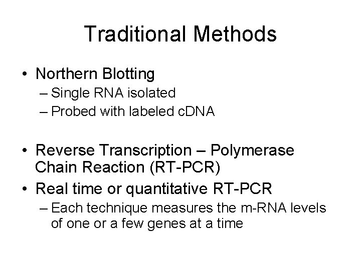 Traditional Methods • Northern Blotting – Single RNA isolated – Probed with labeled c.