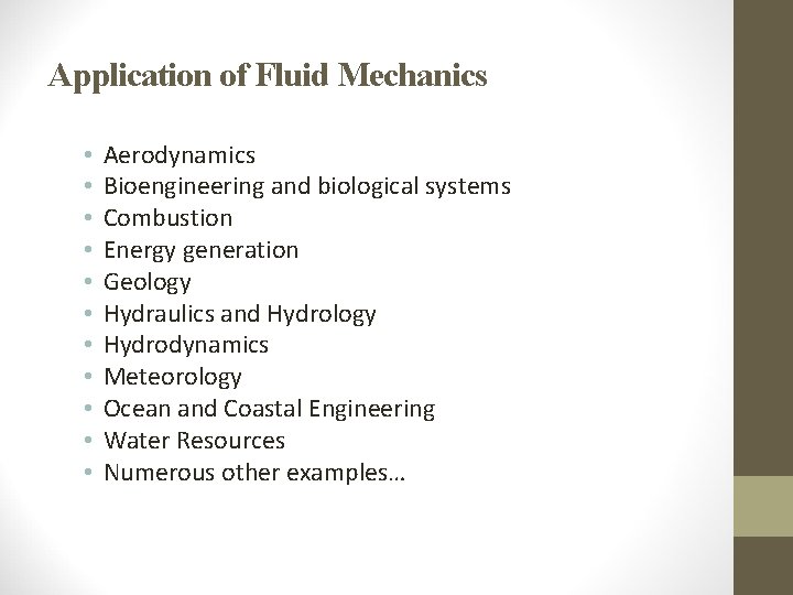 Application of Fluid Mechanics • • • Aerodynamics Bioengineering and biological systems Combustion Energy