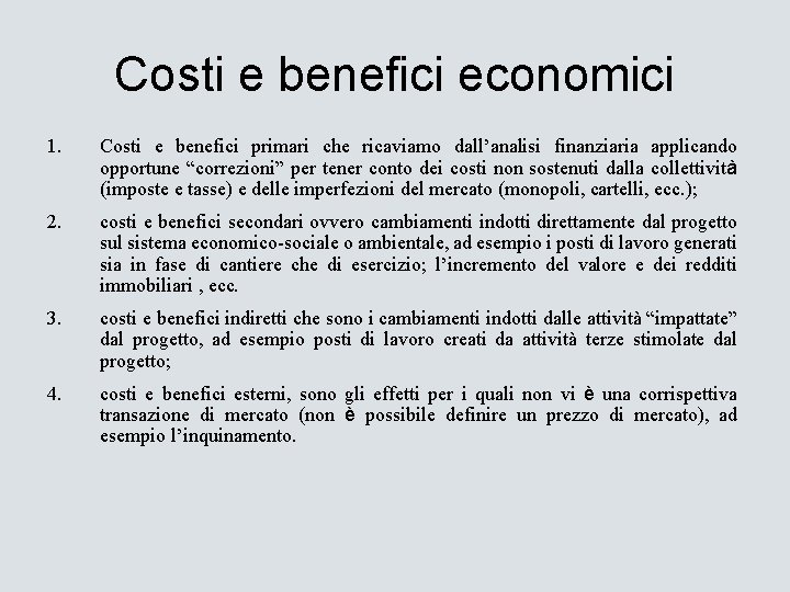 Costi e benefici economici 1. Costi e benefici primari che ricaviamo dall’analisi finanziaria applicando