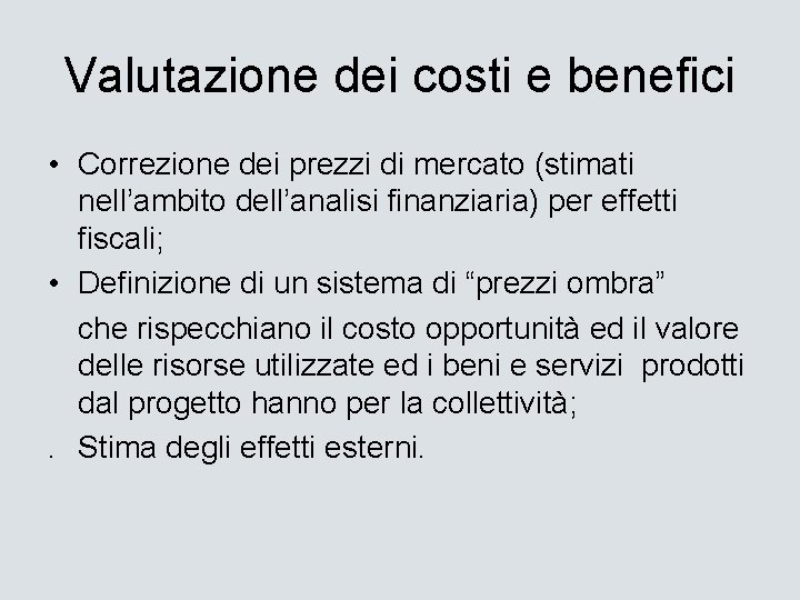 Valutazione dei costi e benefici • Correzione dei prezzi di mercato (stimati nell’ambito dell’analisi