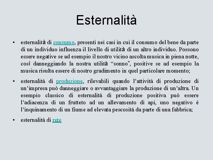 Esternalità • esternalità di consumo, presenti nei casi in cui il consumo del bene