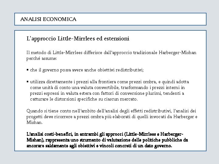 ANALISI ECONOMICA L’approccio Little-Mirrlees ed estensioni Il metodo di Little-Mirrlees differisce dall’approccio tradizionale Harberger-Mishan