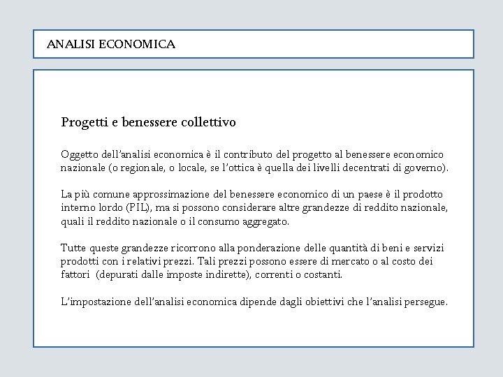 ANALISI ECONOMICA Progetti e benessere collettivo Oggetto dell’analisi economica è il contributo del progetto