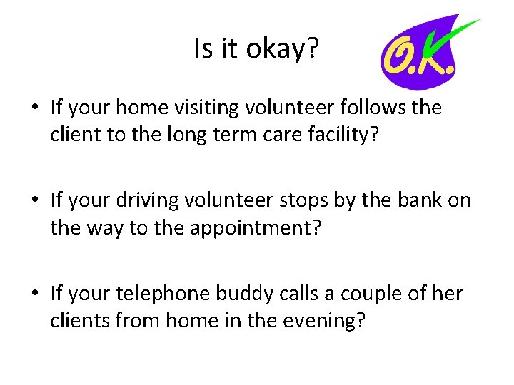 Is it okay? • If your home visiting volunteer follows the client to the