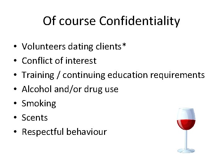 Of course Confidentiality • • Volunteers dating clients* Conflict of interest Training / continuing