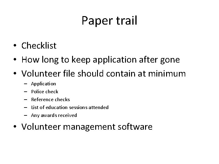 Paper trail • Checklist • How long to keep application after gone • Volunteer