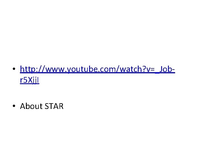  • http: //www. youtube. com/watch? v=_Jobr 5 Xjj. I • About STAR 