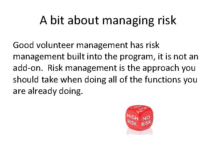 A bit about managing risk Good volunteer management has risk management built into the