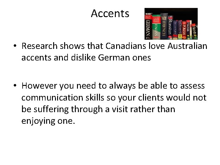 Accents • Research shows that Canadians love Australian accents and dislike German ones •