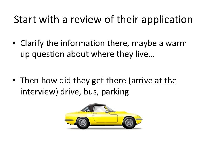 Start with a review of their application • Clarify the information there, maybe a