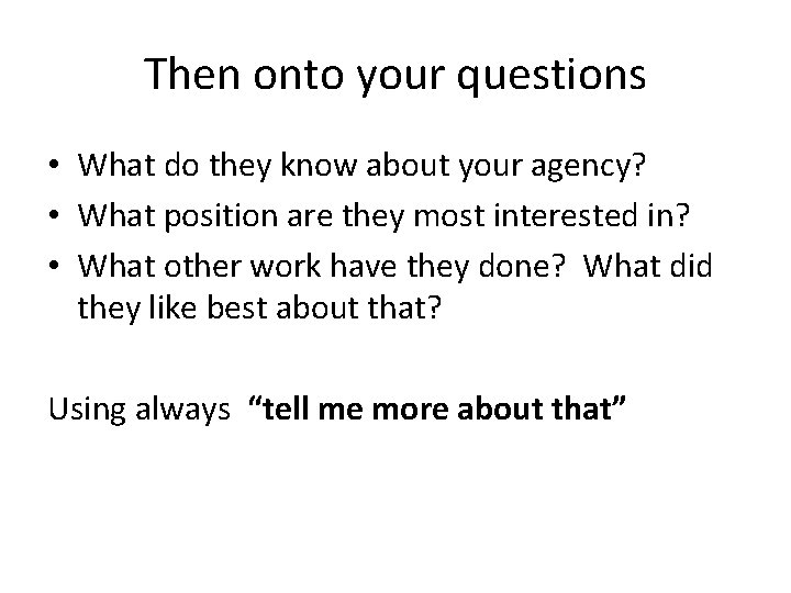 Then onto your questions • What do they know about your agency? • What