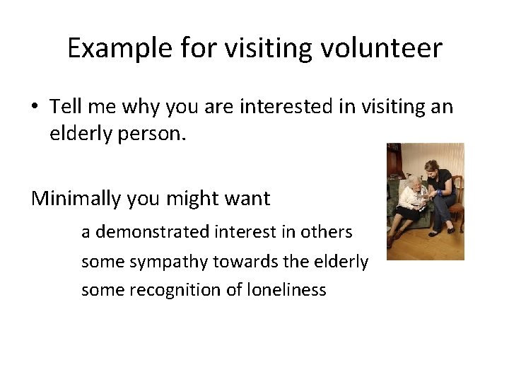 Example for visiting volunteer • Tell me why you are interested in visiting an