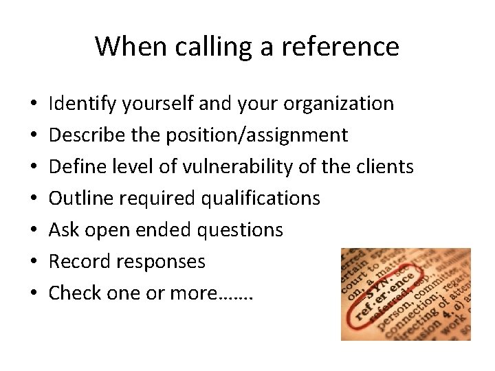 When calling a reference • • Identify yourself and your organization Describe the position/assignment