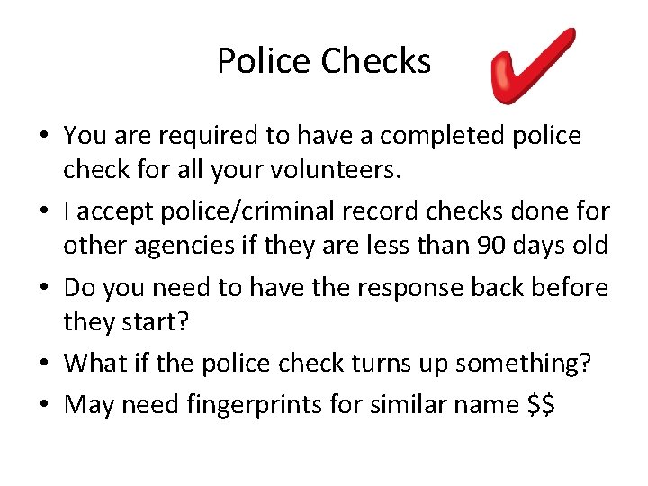 Police Checks • You are required to have a completed police check for all
