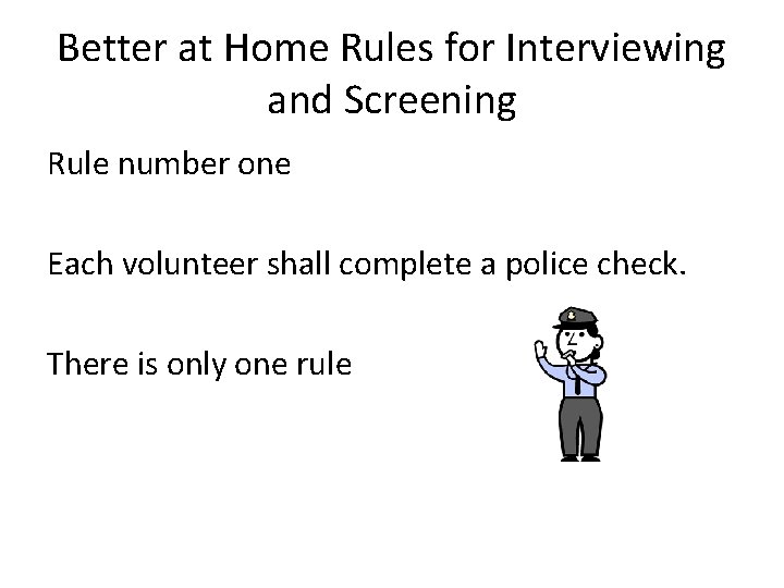 Better at Home Rules for Interviewing and Screening Rule number one Each volunteer shall