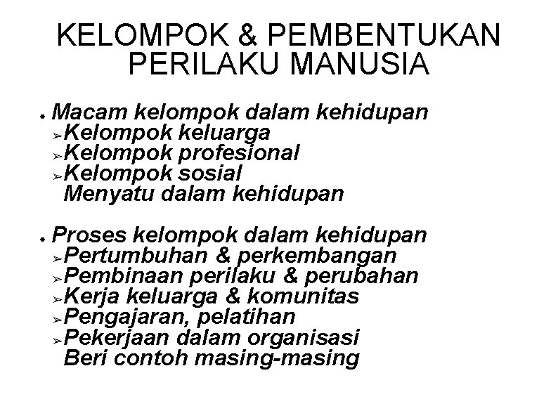 KELOMPOK & PEMBENTUKAN PERILAKU MANUSIA ● ● Macam kelompok dalam kehidupan ➢ Kelompok keluarga