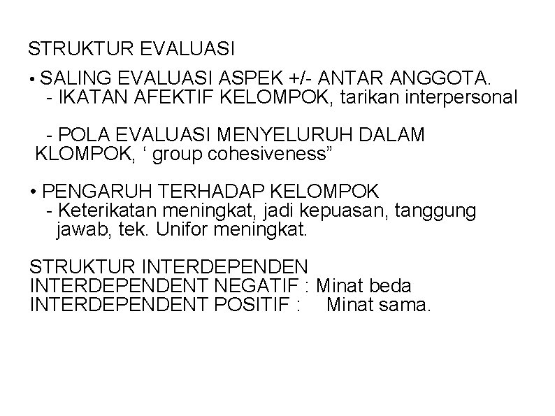 STRUKTUR EVALUASI • SALING EVALUASI ASPEK +/- ANTAR ANGGOTA. - IKATAN AFEKTIF KELOMPOK, tarikan