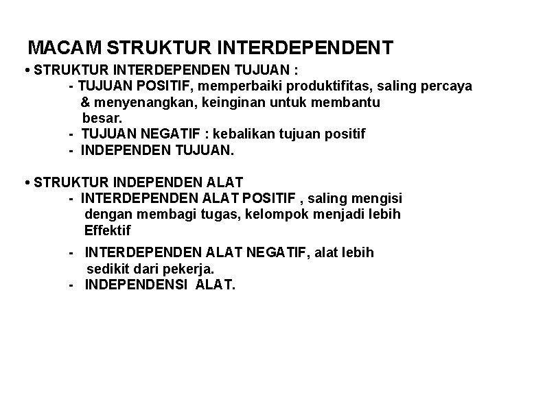 MACAM STRUKTUR INTERDEPENDENT • STRUKTUR INTERDEPENDEN TUJUAN : - TUJUAN POSITIF, memperbaiki produktifitas, saling