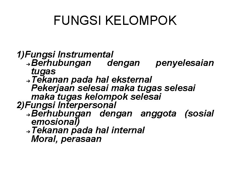 FUNGSI KELOMPOK 1)Fungsi Instrumental ➔ Berhubungan dengan penyelesaian tugas ➔ Tekanan pada hal eksternal