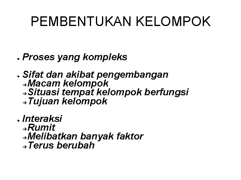 PEMBENTUKAN KELOMPOK ● ● ● Proses yang kompleks Sifat dan akibat pengembangan ➔ Macam