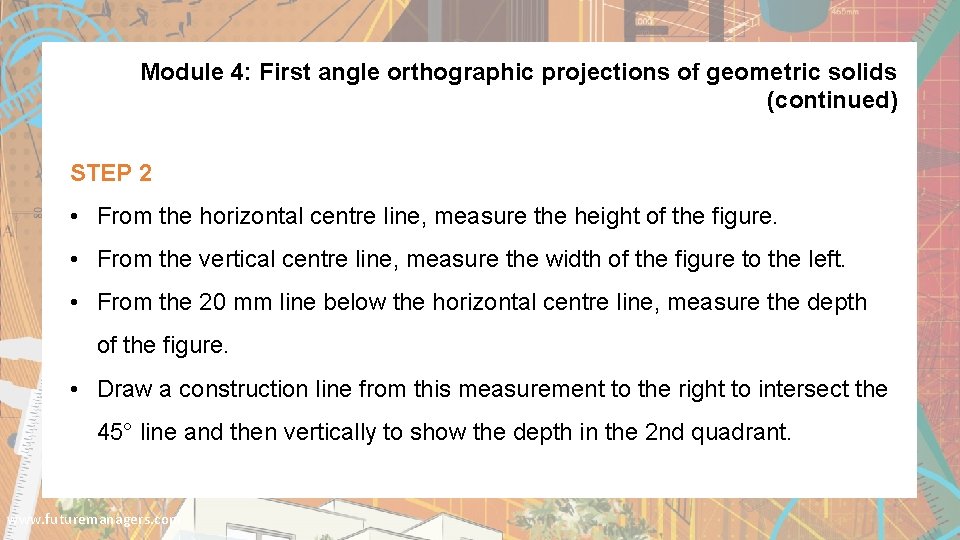 Module 4: First angle orthographic projections of geometric solids (continued) STEP 2 • From