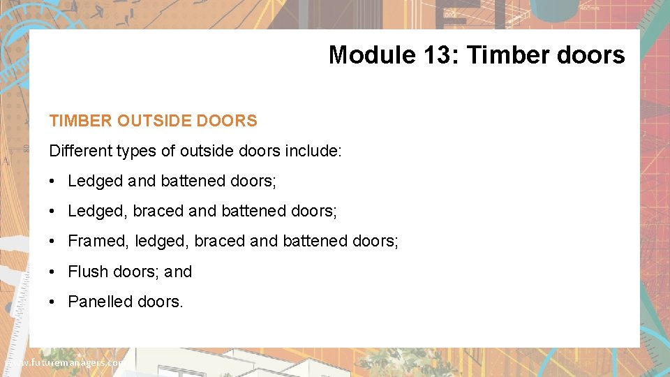 Module 13: Timber doors TIMBER OUTSIDE DOORS Different types of outside doors include: •