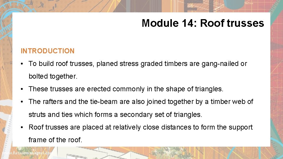 Module 14: Roof trusses INTRODUCTION • To build roof trusses, planed stress graded timbers