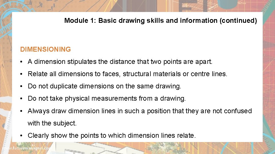 Module 1: Basic drawing skills and information (continued) DIMENSIONING • A dimension stipulates the