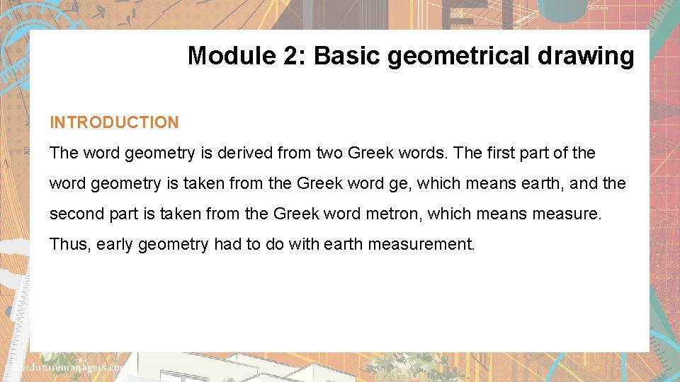 Module 2: Basic geometrical drawing INTRODUCTION The word geometry is derived from two Greek