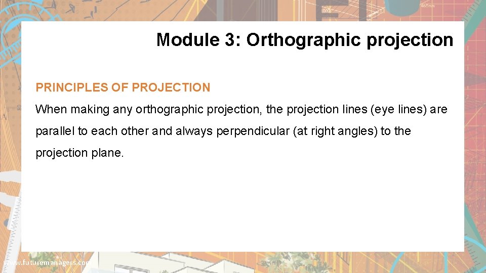 Module 3: Orthographic projection PRINCIPLES OF PROJECTION When making any orthographic projection, the projection