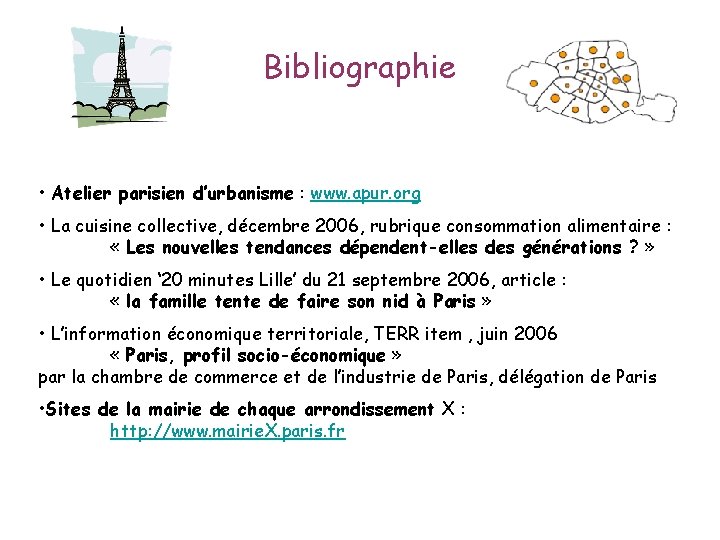 Bibliographie • Atelier parisien d’urbanisme : www. apur. org • La cuisine collective, décembre