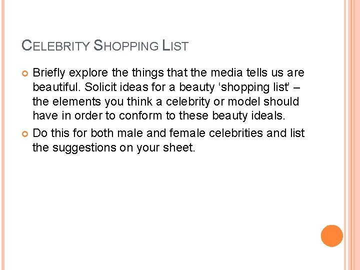 CELEBRITY SHOPPING LIST Briefly explore things that the media tells us are beautiful. Solicit