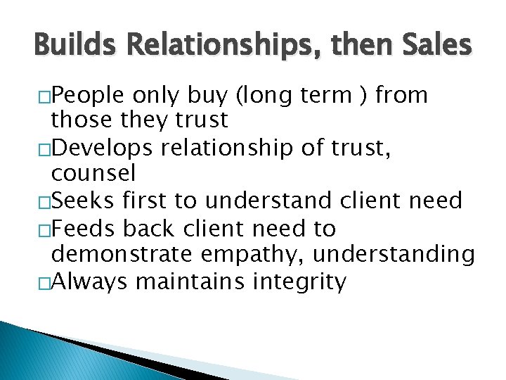Builds Relationships, then Sales �People only buy (long term ) from those they trust