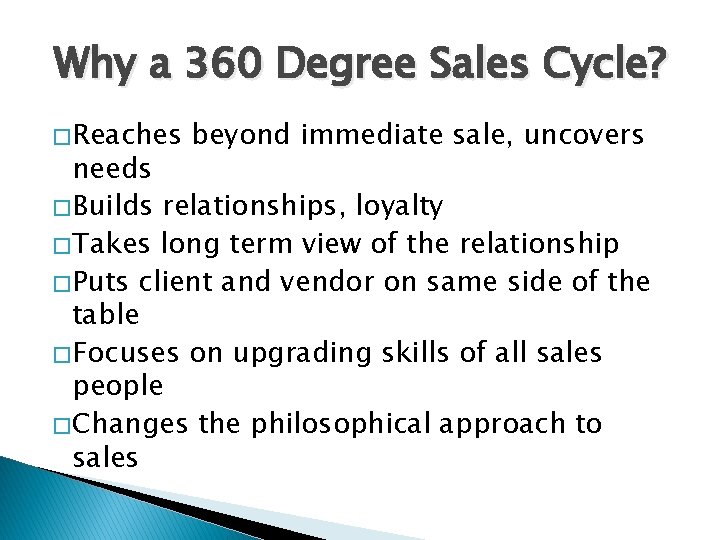 Why a 360 Degree Sales Cycle? � Reaches beyond immediate sale, uncovers needs �