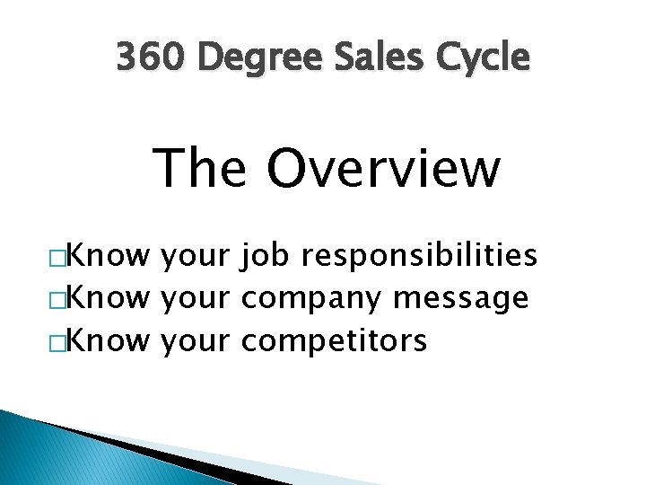 360 Degree Sales Cycle The Overview �Know your job responsibilities �Know your company message
