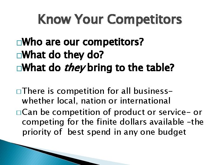 Know Your Competitors �Who are our competitors? �What do they do? �What do they