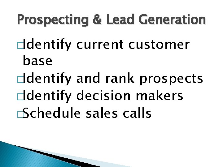 Prospecting & Lead Generation �Identify current customer base �Identify and rank prospects �Identify decision