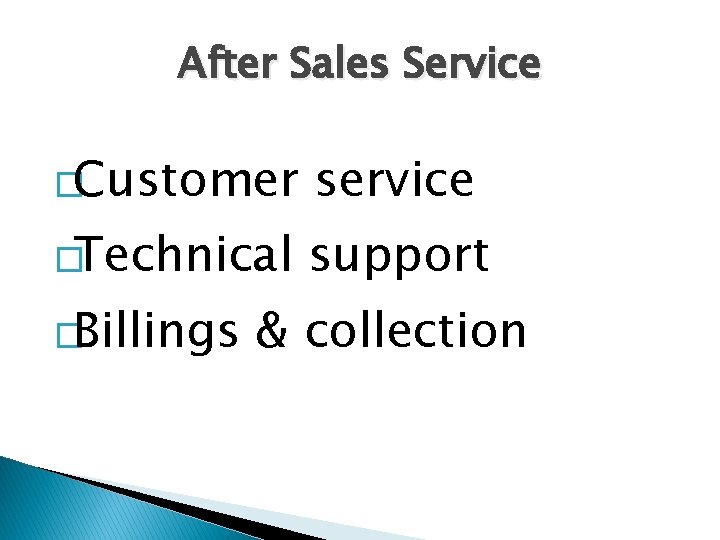 After Sales Service �Customer service �Technical support �Billings & collection 