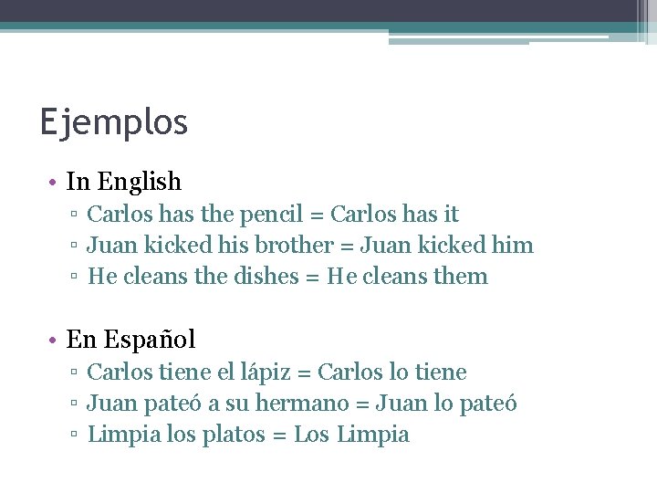 Ejemplos • In English ▫ Carlos has the pencil = Carlos has it ▫