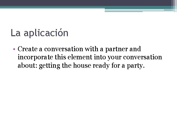 La aplicación • Create a conversation with a partner and incorporate this element into