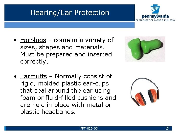 Hearing/Ear Protection • Earplugs – come in a variety of sizes, shapes and materials.