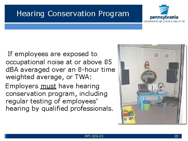 Hearing Conservation Program If employees are exposed to occupational noise at or above 85