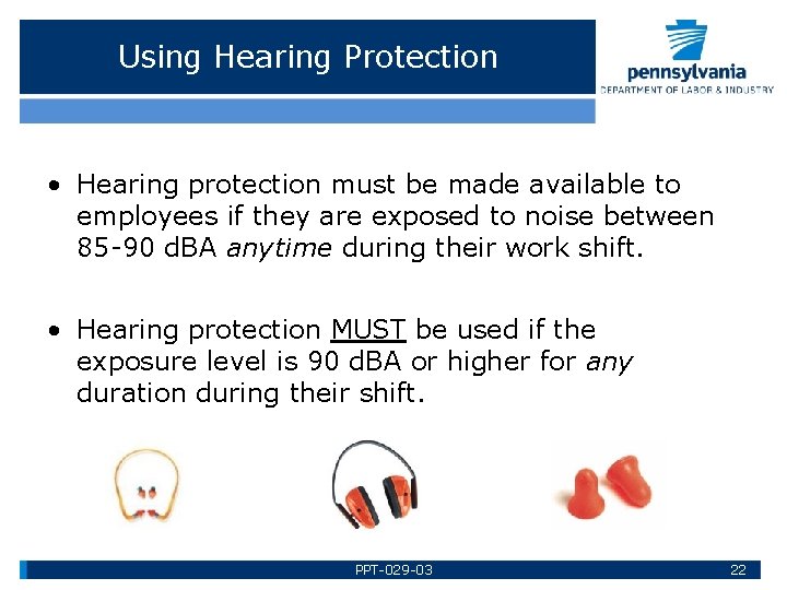 Using Hearing Protection • Hearing protection must be made available to employees if they