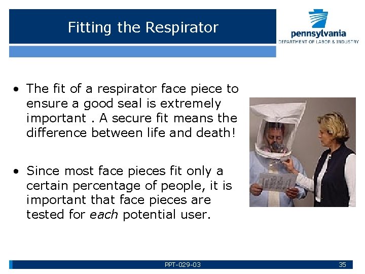 Fitting the Respirator • The fit of a respirator face piece to ensure a