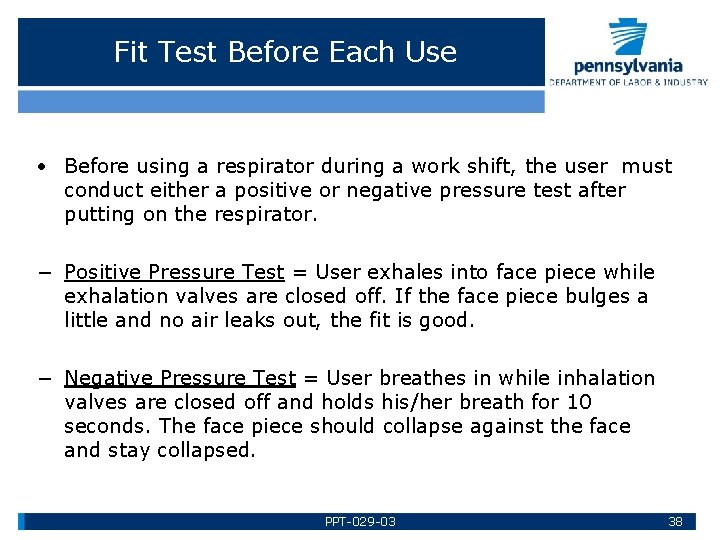 Fit Test Before Each Use Before using a respirator during a work shift, the